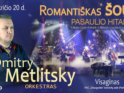 Pirmą kartą Lietuvoje! Unikalus romantiškas šou "Dmitry Metlitsky ir Orkestras" (Video) - Kultūros ir sporto renginiai